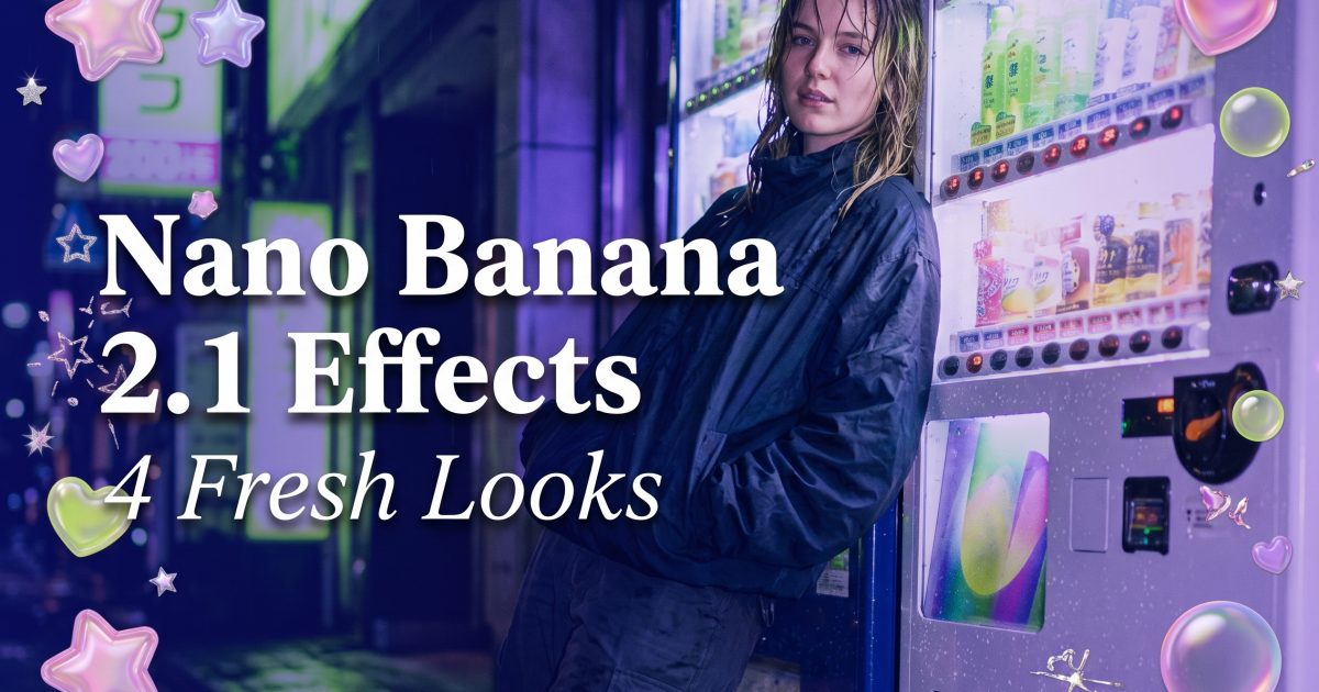Nano Banana 2.1 Effects: 4 Fresh Looks for 2026